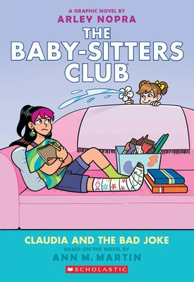 Claudia and the Bad Joke: A Graphic Novel (the Baby-Sitters Club #15) by Nopra, Arley