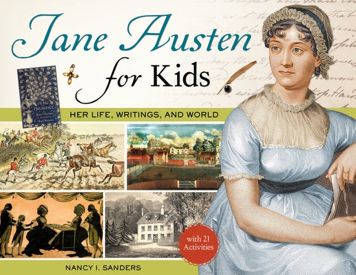 Jane Austen for Kids, 68: Her Life, Writings, and World, with 21 Activities Paperback Chicago Review Press