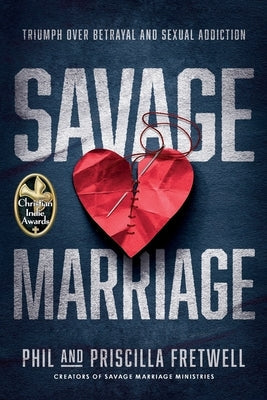 Savage Marriage: Triumph over Betrayal and Sexual Addiction Paperback Savage Marriage Ministries
