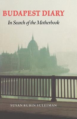 Budapest Diary: In Search of the Motherbook Paperback Bison Books