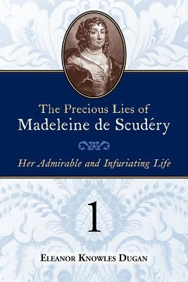 The Precious Lies of Madeleine de Scudéry: Her Admirable and Infuriating Life. Book 1 Paperback Grand Cyrus Press