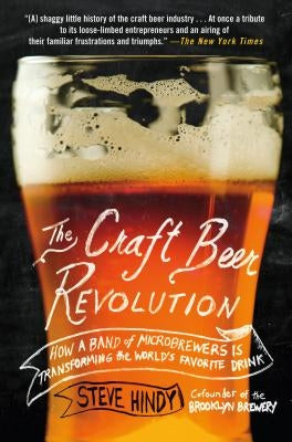 The Craft Beer Revolution: How a Band of Microbrewers Is Transforming the World's Favorite Drink Paperback St. Martin's Griffin