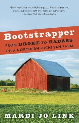 Bootstrapper: From Broke to Badass on a Northern Michigan Farm Paperback Knopf Publishing Group