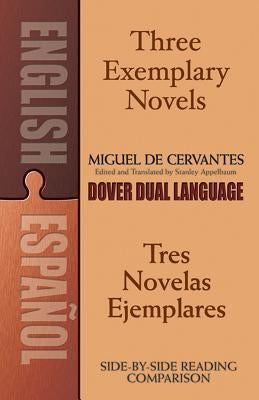 Three Exemplary Novels/Tres Novelas Ejemplares: A Dual-Language Book Paperback Dover Publications