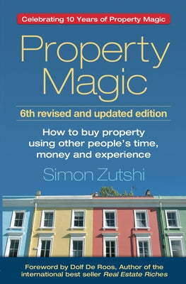 Property Magic (6th Edition): How to Buy Property Using Other People's Time, Money and Experience Paperback Panoma Press