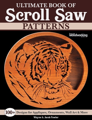 Ultimate Book of Scroll Saw Patterns: Over 200 Designs for Appliques, Ornaments, Wall Art & More Paperback Fox Chapel Publishing