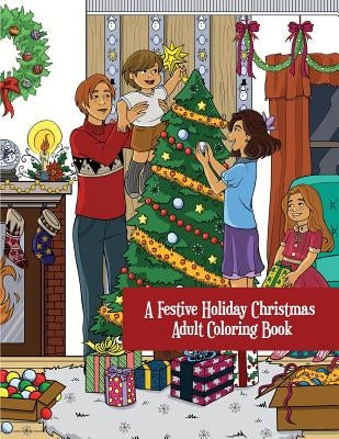 A Festive Holiday Christmas Adult Coloring Book: A Holiday Adult Coloring Book of Christmas and Winter Scenes and Designs Paperback Createspace Independent Publishing Platform
