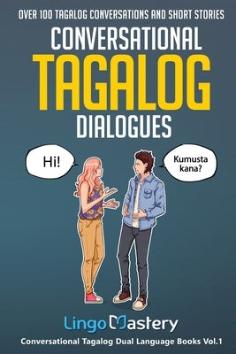 Conversational Tagalog Dialogues: Over 100 Tagalog Conversations and Short Stories Paperback Lingo Mastery