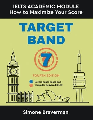 Target Band 7: IELTS Academic Module - How to Maximize Your Score (Fourth Edition) Simone Braverman