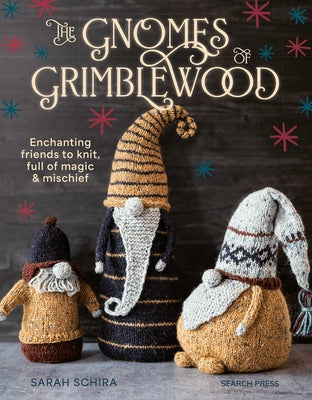 The Gnomes of Grimblewood: Enchanting Friends to Knit, Full of Magic and Mischief Paperback Search Press