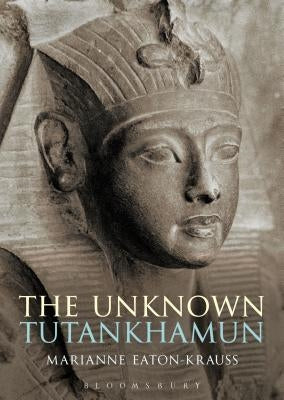 The Unknown Tutankhamun Paperback Bloomsbury Academic