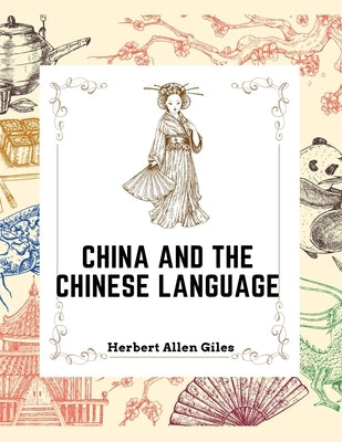 China and the Chinese Language: The Chinese Language, A Chinese Library, Taoism, China and Ancient Paperback Global Book Company