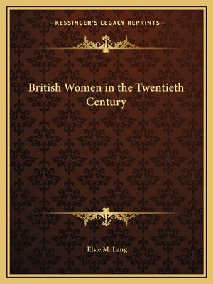 British Women in the Twentieth Century Paperback Kessinger Publishing