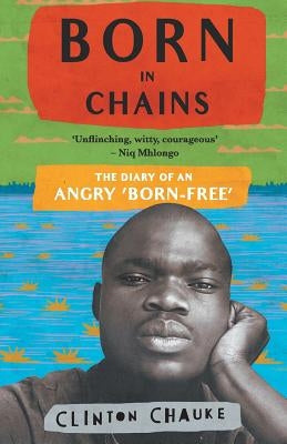 Born in Chains: The Diary of an angry 'Born-free' Paperback Jonathan Ball Publishers