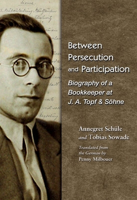 Between Persecution and Participation: Biography of a Bookkeeper at J. A. Topf & Söhne Paperback Syracuse University Press