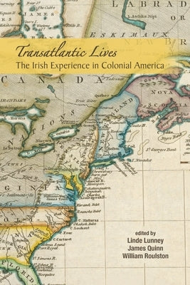Transatlantic Lives: The Irish Experience in Colonial America: The Irish Experience in Colonial America Paperback Ulster Historical Foundation