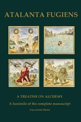 Atalanta Fugiens: A Treatise on Alchemy - A facsimile of the complete manuscript Paperback Createspace Independent Publishing Platform