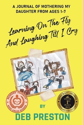 Learning on the Fly and Laughing Till I Cry: A Journal of Mothering My Daughter From Ages One to Seven Paperback Brighter Side Publishing
