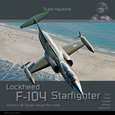 Lockheed F-104 G/J/S/AMA Starfighter: Aircraft in Detail Paperback Hmh Publications