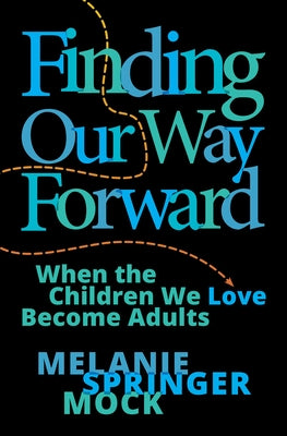 Finding Our Way Forward: When the Children We Love Become Adults Paperback Herald Press (VA)