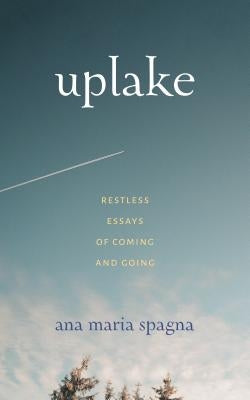 Uplake: Restless Essays of Coming and Going University of Washington Press