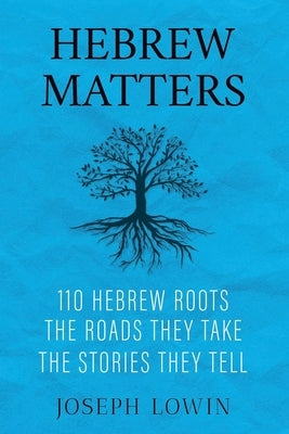 Hebrew Matters: 110 Hebrew Roots; the Roads They Take; the Stories They Tell Paperback Gcrr Press