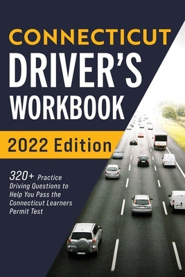 Connecticut Driver's Workbook: 320+ Practice Driving Questions to Help You Pass the Connecticut Learner's Permit Test Paperback More Books LLC