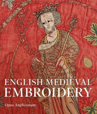 English Medieval Embroidery: Opus Anglicanum Paperback Yale University Press