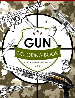 Gun Coloring Book Volume 2: Adult Coloring Book for Grown-Ups Paperback Createspace Independent Publishing Platform