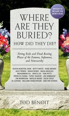 Where Are They Buried? (2023 Revised and Updated): How Did They Die? Fitting Ends and Final Resting Places of the Famous, Infamous, and Noteworthy Paperback Black Dog & Leventhal Publishers