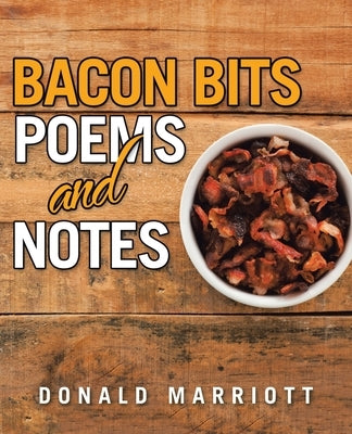 Bacon Bits: Poems and Notes by Marriott, Donald