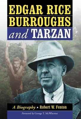 Edgar Rice Burroughs and Tarzan: A Biography of the Author and His Creation Paperback McFarland and Company, Inc.