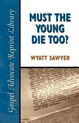 Must the Young Die Too? Paperback Gospel Advocate Company