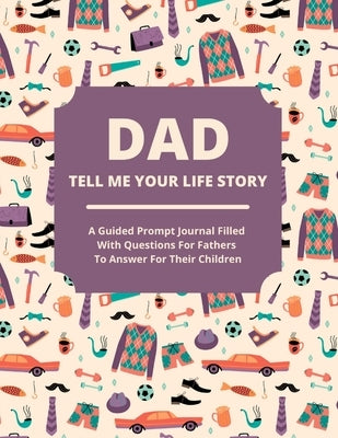 Dad Tell Me Your Life Story: A guided journal filled with questions for fathers to answer for their children by Lee, Jean - NJ Corrections Bookstore