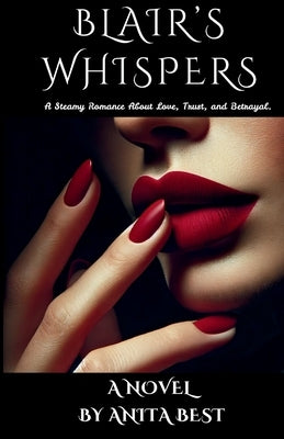 Blair's Whispers: A Steamy Romance about Love, Trust, and Betrayal by Best, Anita