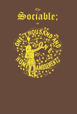 The Sociable: Or, One Thousand and One Home Amusements Paperback Applewood Books