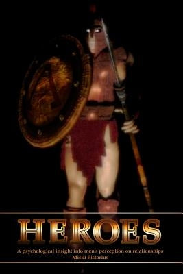 Heroes: A Psychological Insight Into Men's Perceptions on Relationships Paperback Independently Published