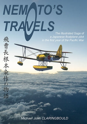 Nemoto's Travels: The Illustrated Saga of a Japanese Floatplane Pilot in the First Year of the Pacific War Paperback Avonmore Books