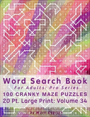 Word Search Book For Adults: Pro Series, 100 Cranky Maze Puzzles, 20 Pt. Large Print, Vol. 34 Paperback Independently Published