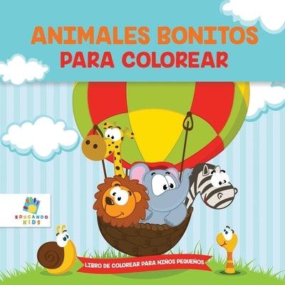 Animalitos Bonitos Para Colorear: Libro de Colorear para Niños Pequeños by Kids, Educando