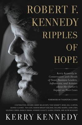 Robert F. Kennedy: Ripples of Hope: Kerry Kennedy in Conversation with Heads of State, Business Leaders, Influencers, and Activists about Her Father's Paperback Center Street