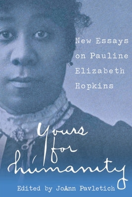 Yours for Humanity: New Essays on Pauline Elizabeth Hopkins Paperback University of Georgia Press