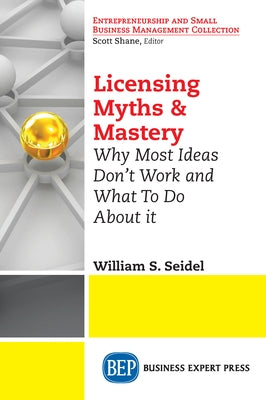 Licensing Myths & Mastery: Why Most Ideas Don't Work And What To Do About It Paperback Business Expert Press