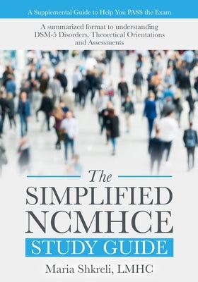 The Simplified NCMHCE Study Guide: A summarized format to understanding DSM-5 Disorders, Theoretical Orientations and Assessments Paperback Twentyninepublishing, LLC