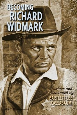 Becoming Richard Widmark Paperback Createspace Independent Publishing Platform