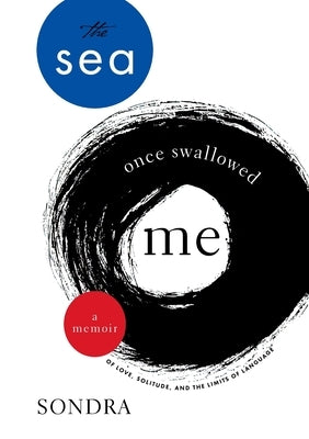 The Sea Once Swallowed Me: A Memoir of Love, Solitude, and the Limits of Language Paperback Sondra