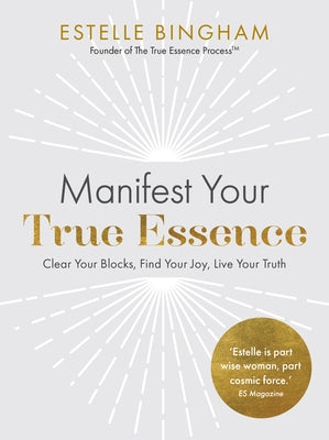 Manifest Your True Essence: Clear Your Blocks, Find Your Joy, Live Your Truth Paperback Hay House UK Ltd