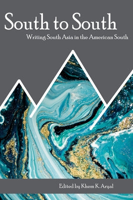 South to South: Writing South Asia in the American South Paperback Texas Review Press