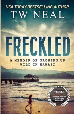 Freckled: A Memoir of Growing up Wild in Hawaii Paperback Toby Neal