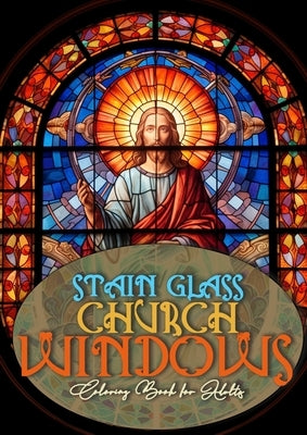 Church Windows Stain Glass Coloring Book for Adults: Bibel Coloring Book for Adults Stain Glass Bibel Scenes Coloring Book church stain glass Coloring Paperback Monsoon Publishing LLC Sonja LIDL Info@monsoo